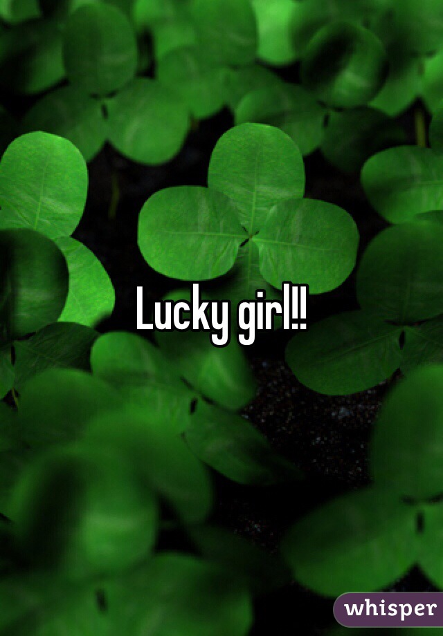 Lucky girl!!