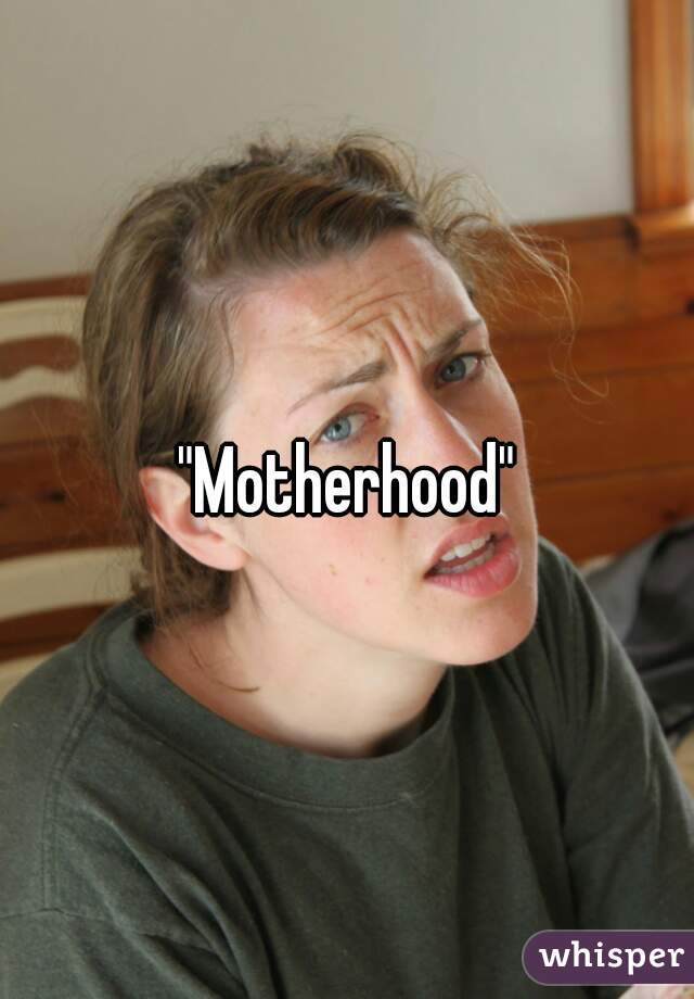 "Motherhood"