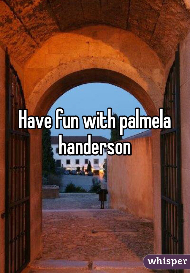 Have fun with palmela handerson 