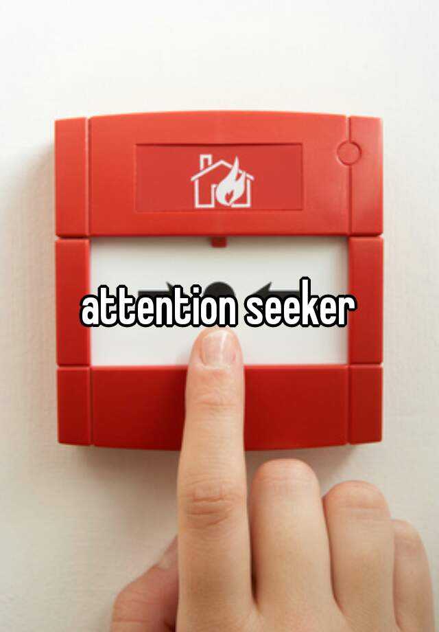 attention-seeker