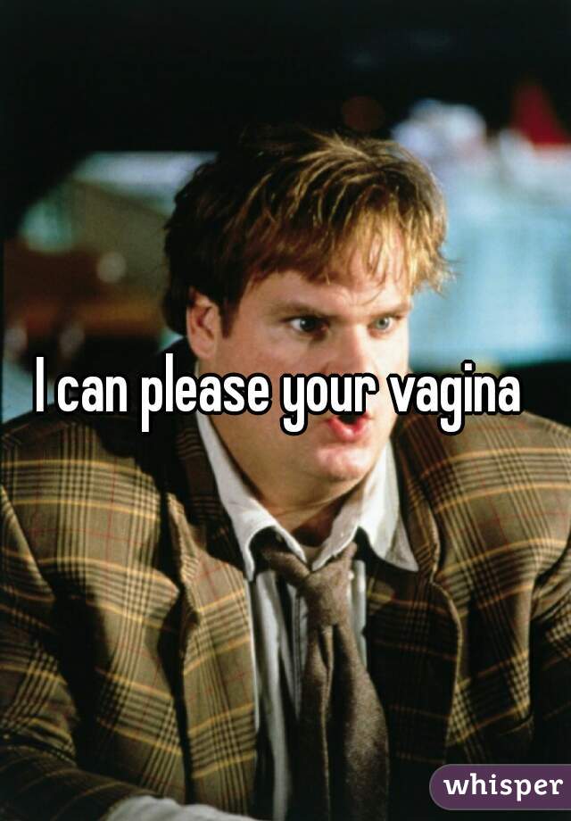 I can please your vagina 