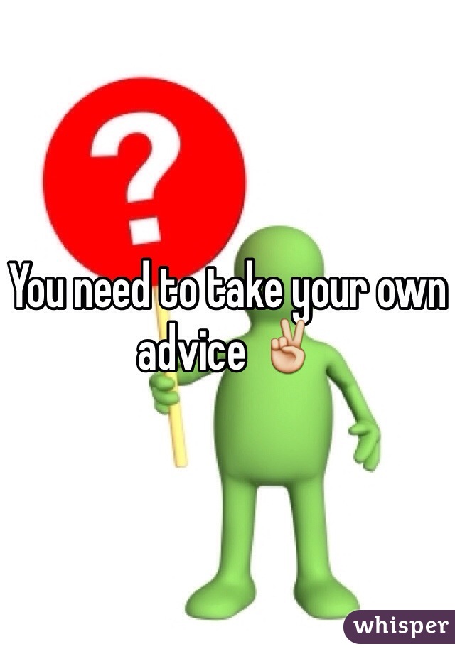 You need to take your own advice ✌️