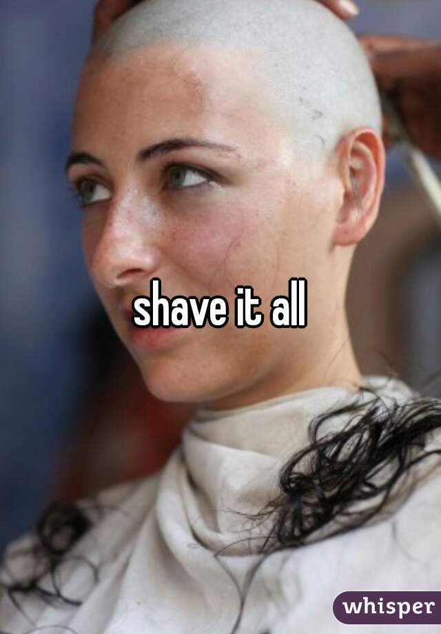 shave it all