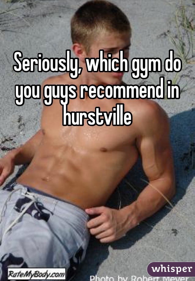 Seriously, which gym do you guys recommend in hurstville