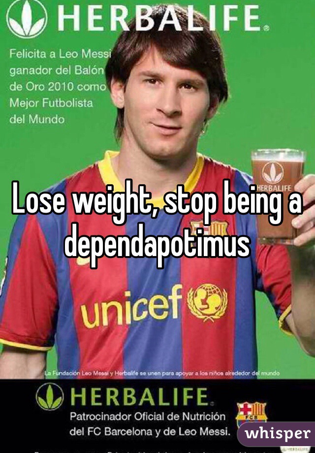 Lose weight, stop being a dependapotimus