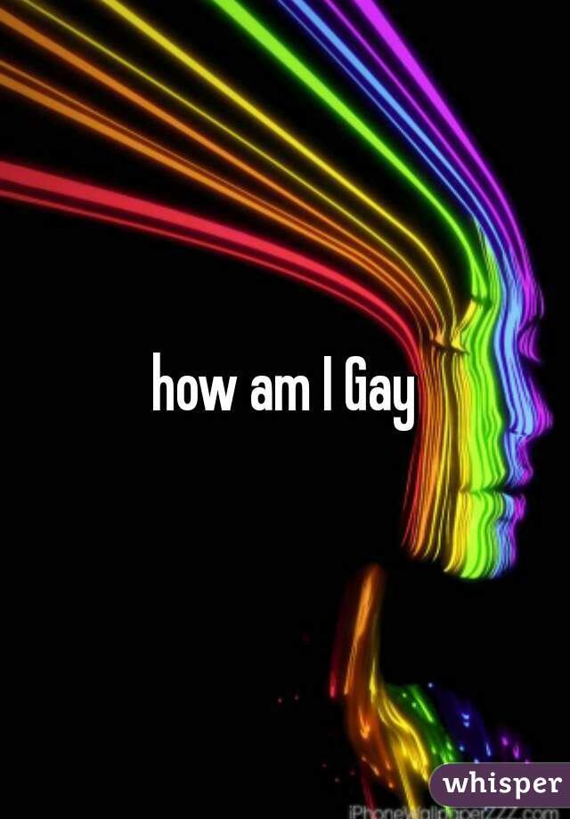 how am I Gay