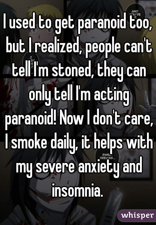 I used to get paranoid too, but I realized, people can't tell I'm stoned, they can only tell I'm acting paranoid! Now I don't care, I smoke daily, it helps with my severe anxiety and insomnia. 