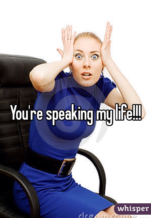 You're speaking my life!!!