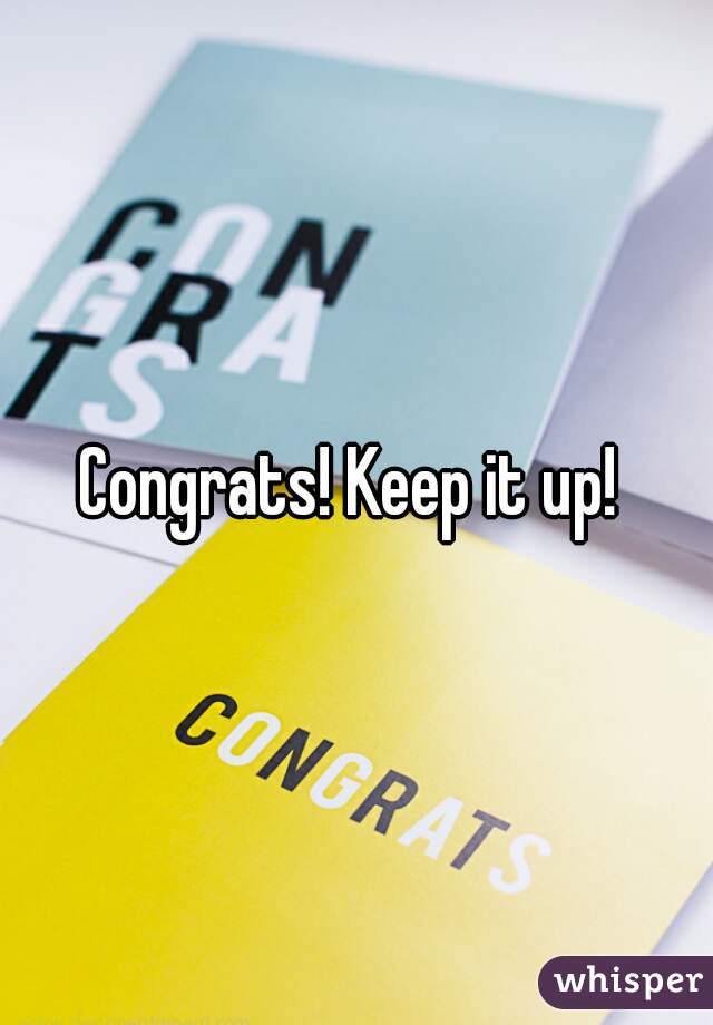 Congrats! Keep it up! 