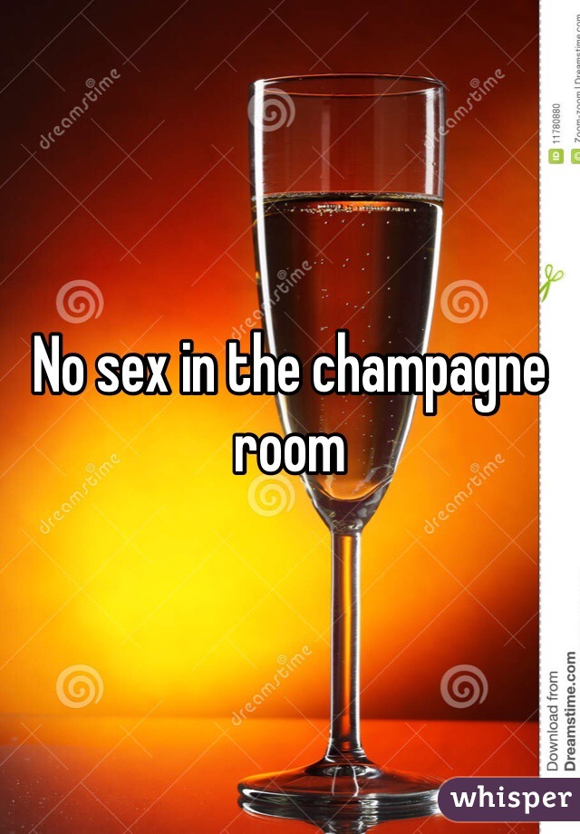 No sex in the champagne room 