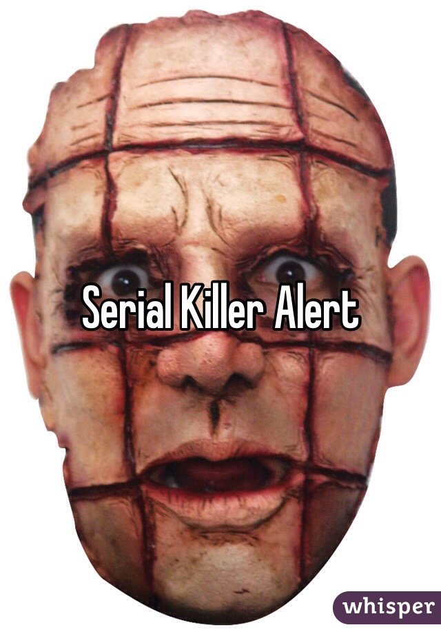 Serial Killer Alert