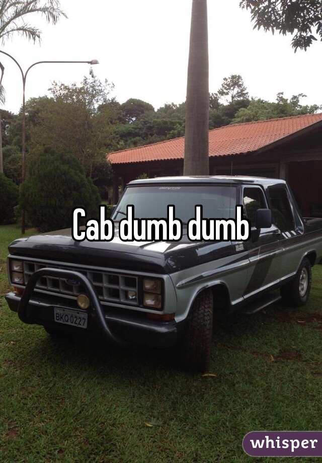 Cab dumb dumb