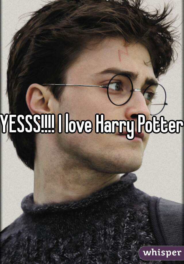YESSS!!!! I love Harry Potter