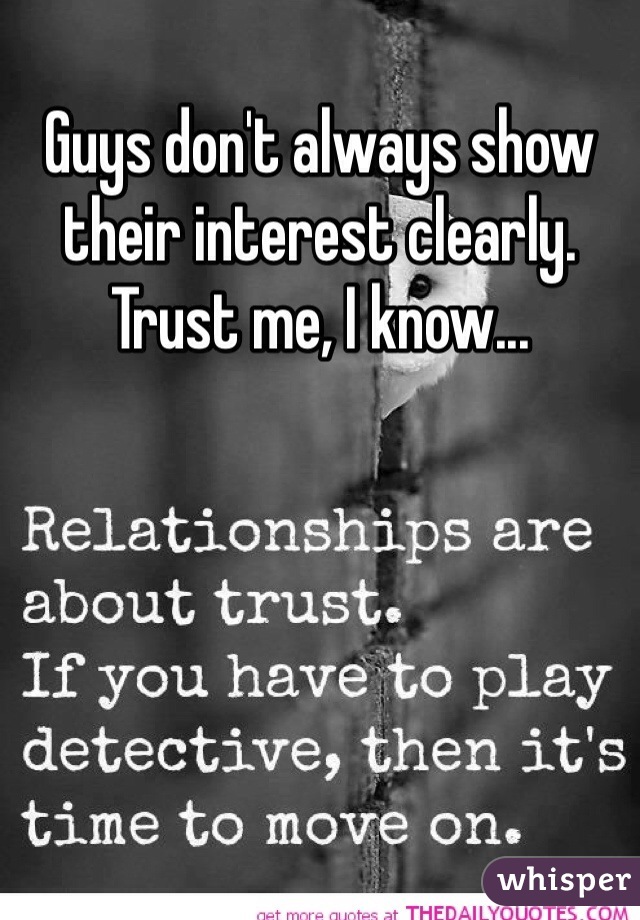 Guys don't always show their interest clearly. Trust me, I know...
