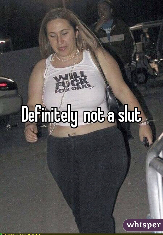 Definitely  not a slut