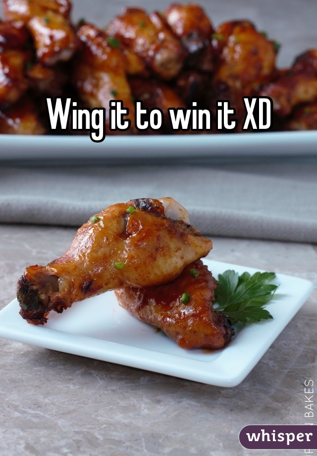 Wing it to win it XD