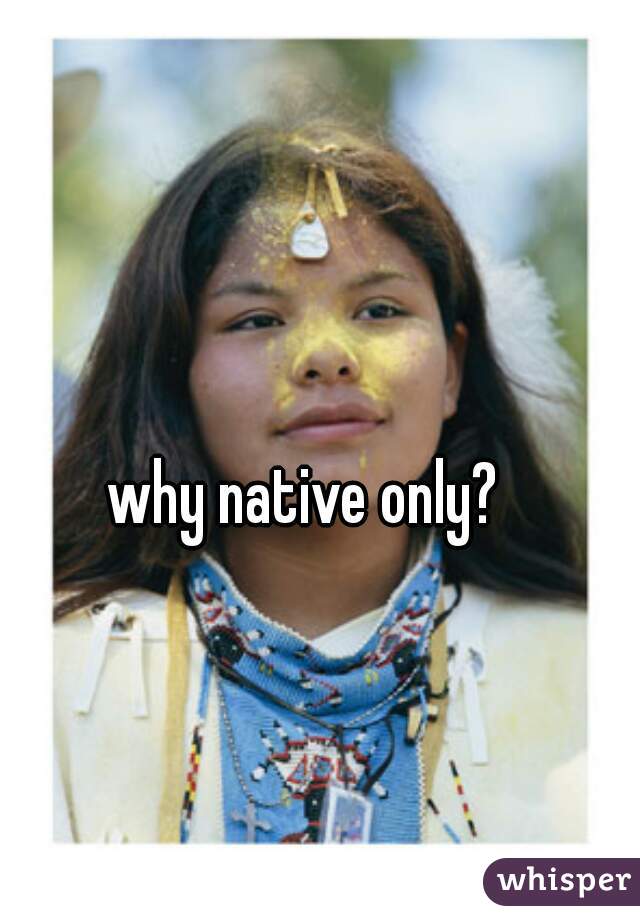 why native only?