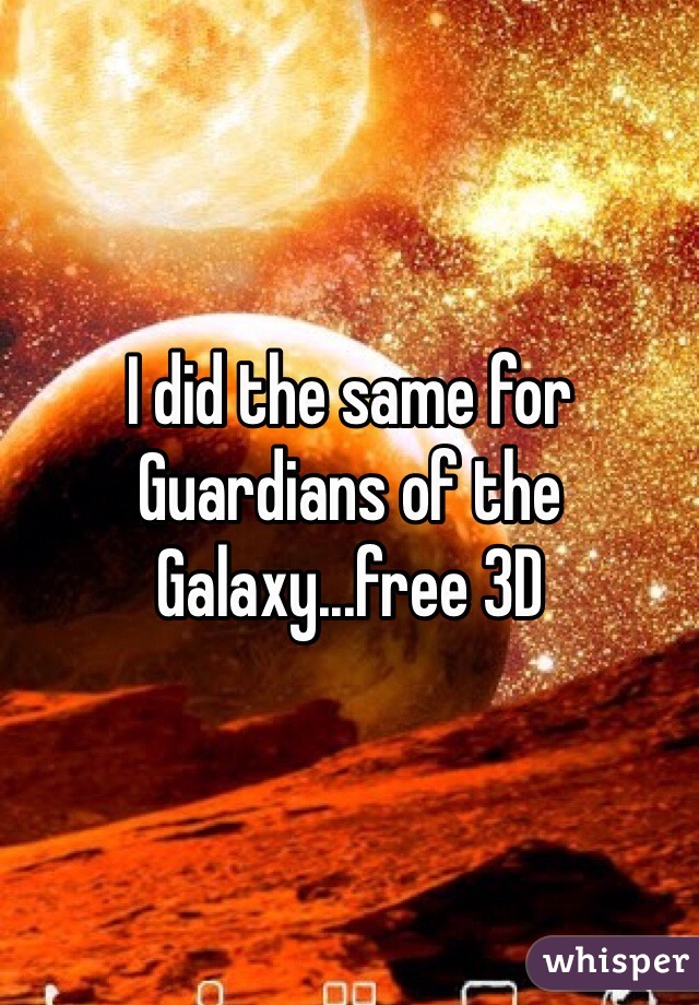 I did the same for Guardians of the Galaxy...free 3D