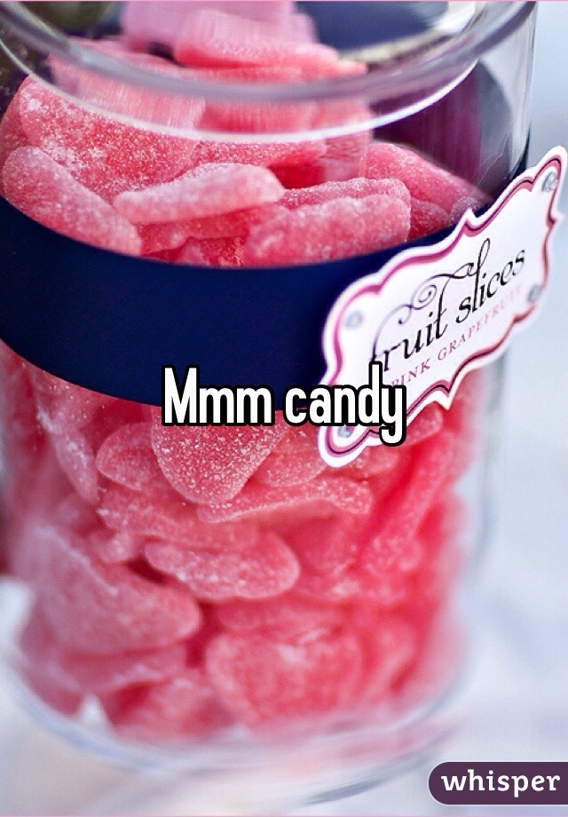 Mmm candy