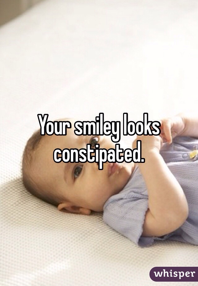 Your smiley looks constipated.