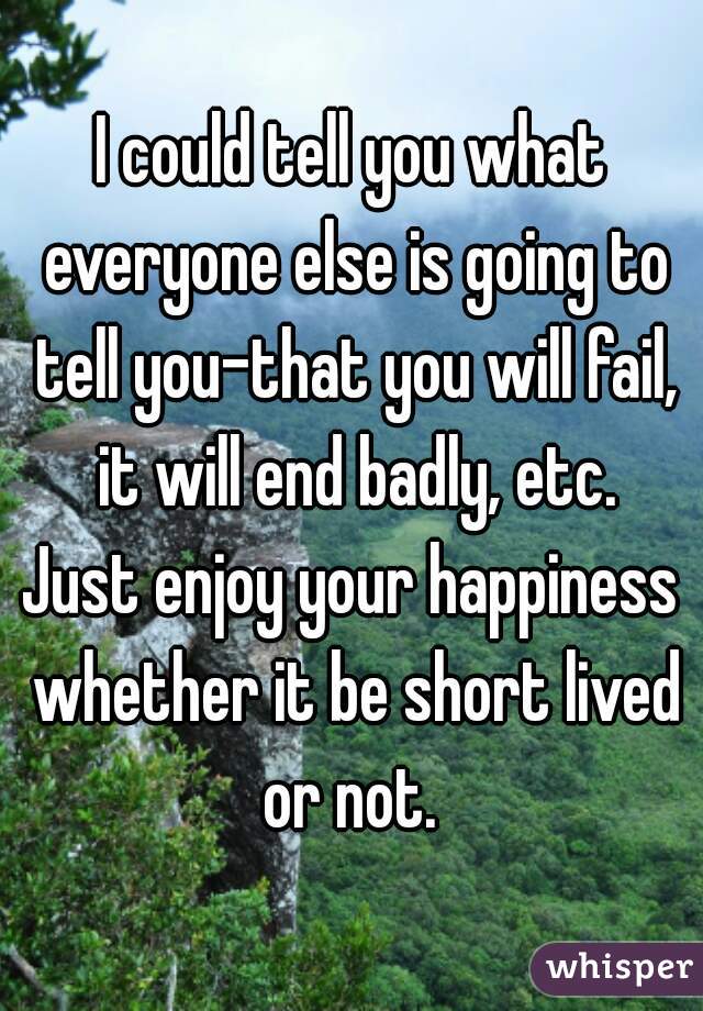 I could tell you what everyone else is going to tell you-that you will fail, it will end badly, etc.

Just enjoy your happiness whether it be short lived or not. 