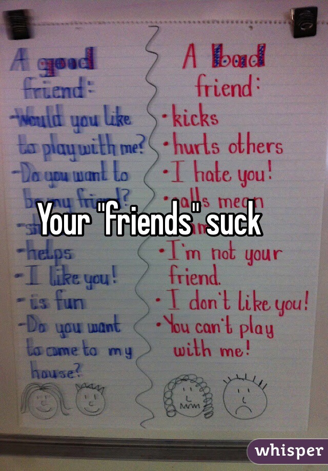 Your "friends" suck