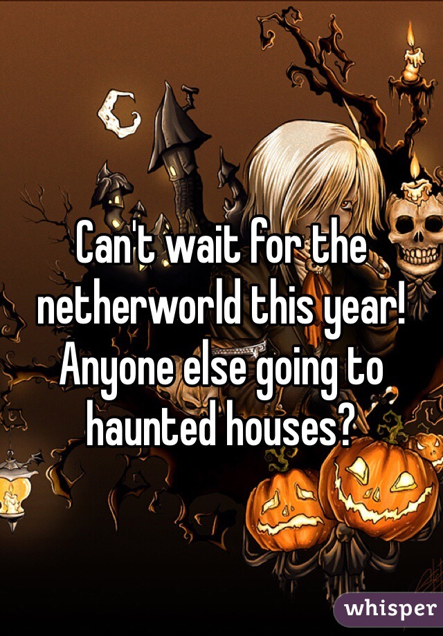 Can't wait for the netherworld this year! Anyone else going to haunted houses? 