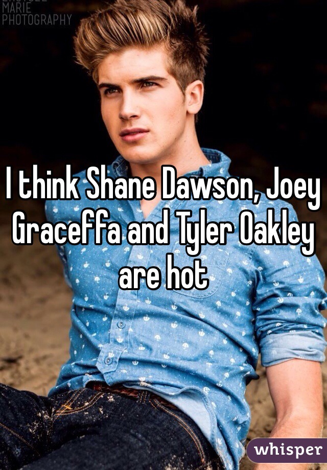 I think Shane Dawson, Joey Graceffa and Tyler Oakley are hot
