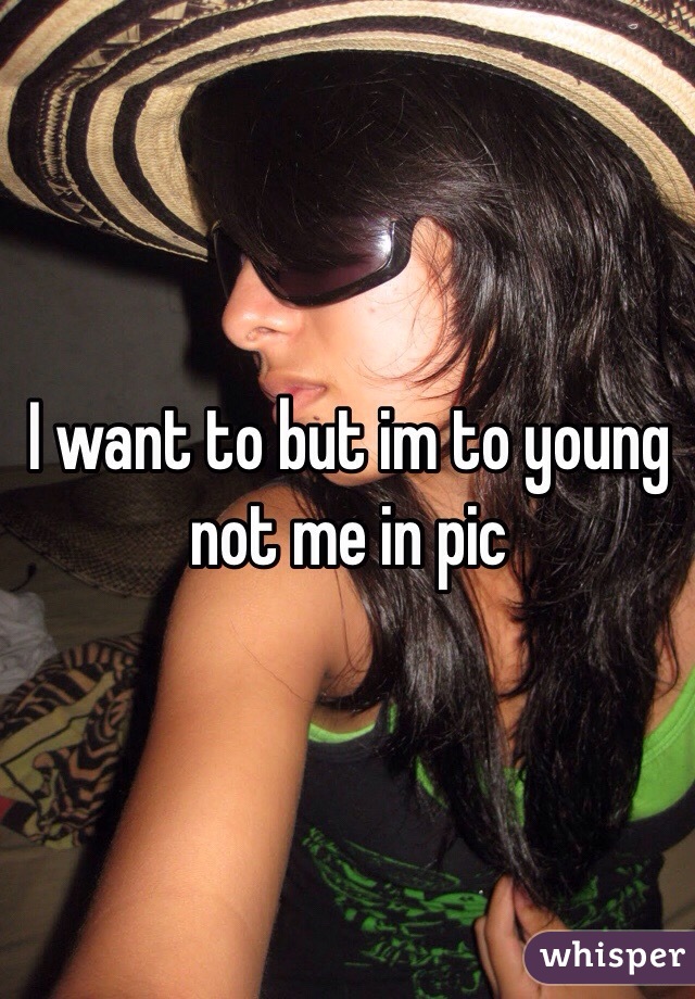 I want to but im to young  not me in pic