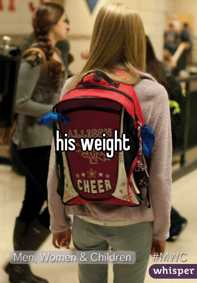 his weight