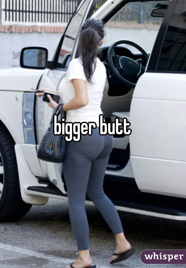 bigger butt