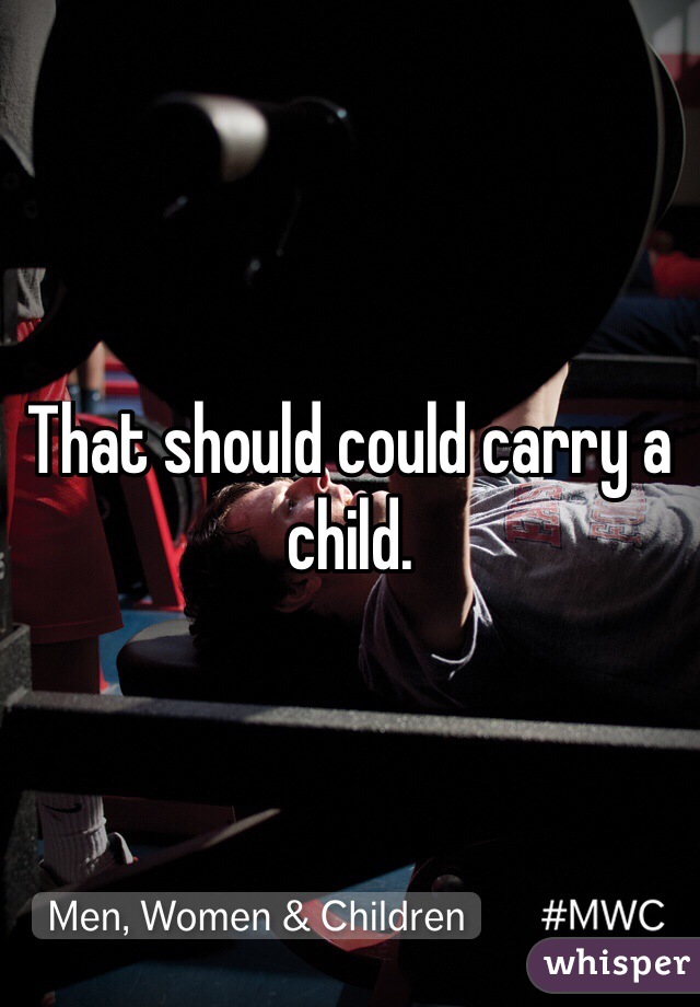 That should could carry a child.
