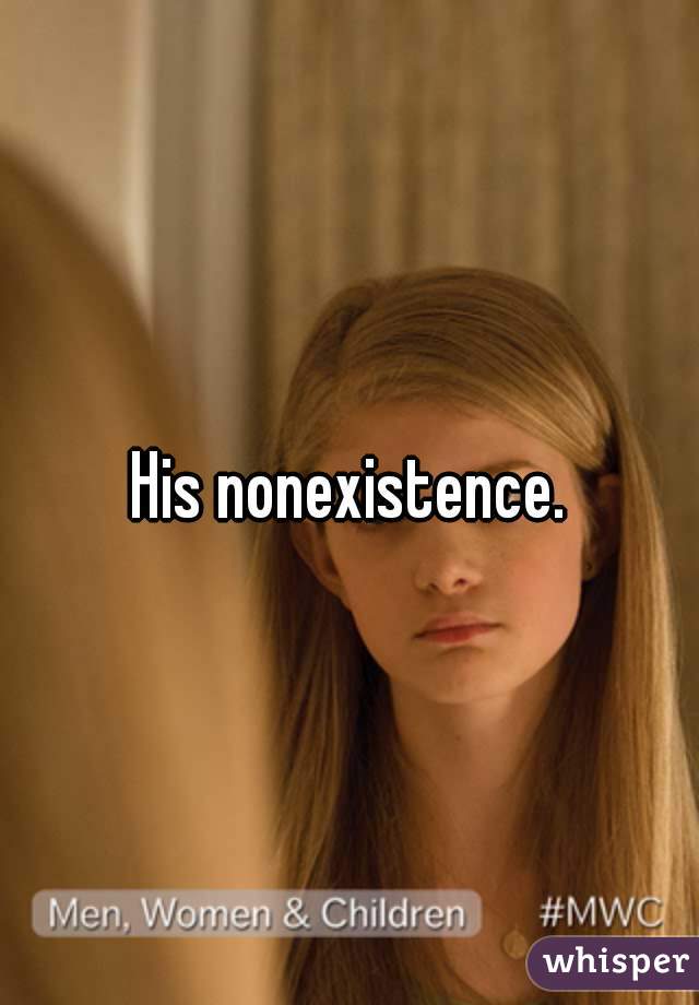 His nonexistence.