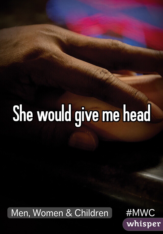 She would give me head