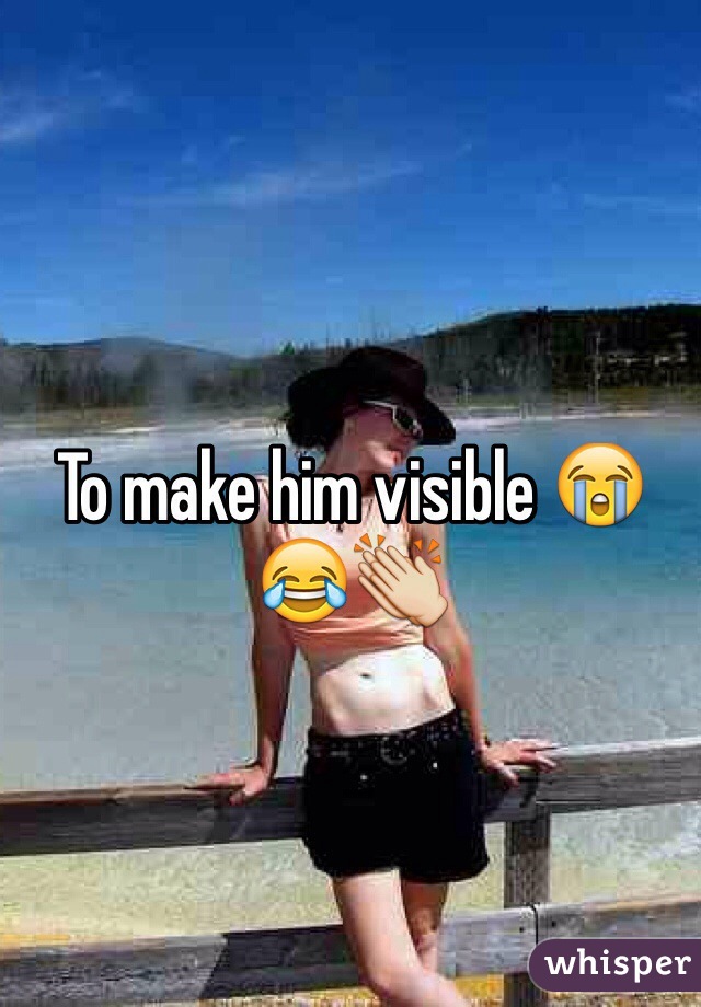 To make him visible 😭😂👏