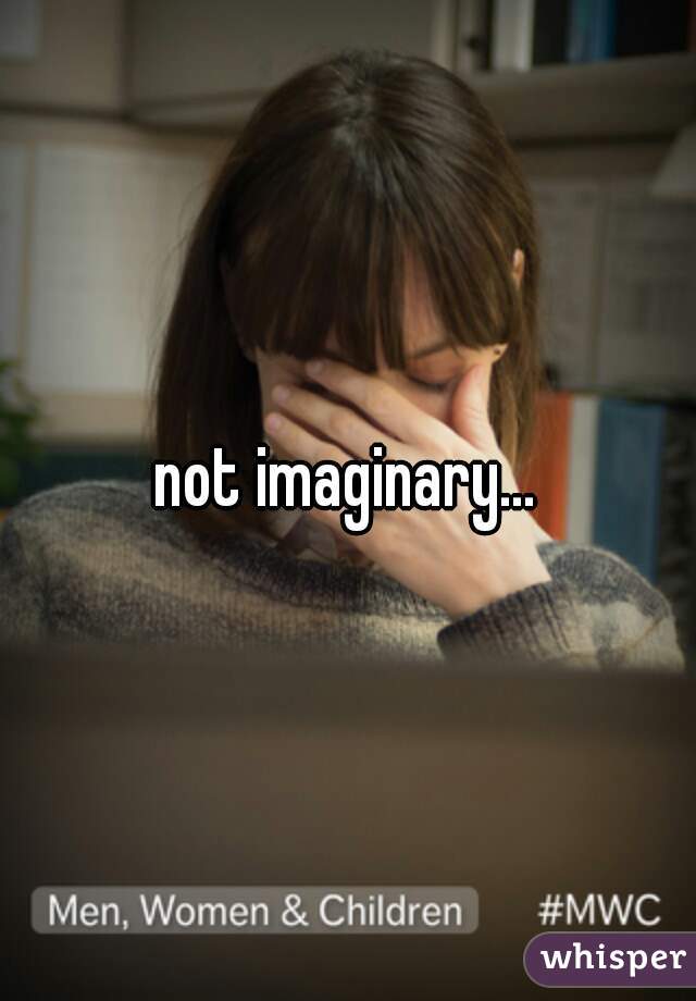 not imaginary...