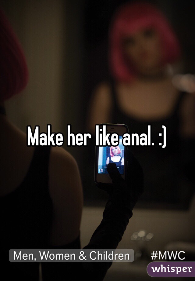 Make her like anal. :)