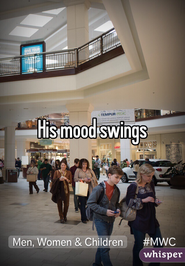 His mood swings