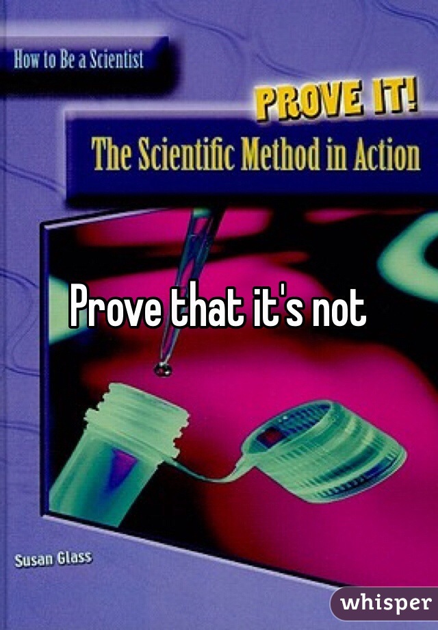 Prove that it's not