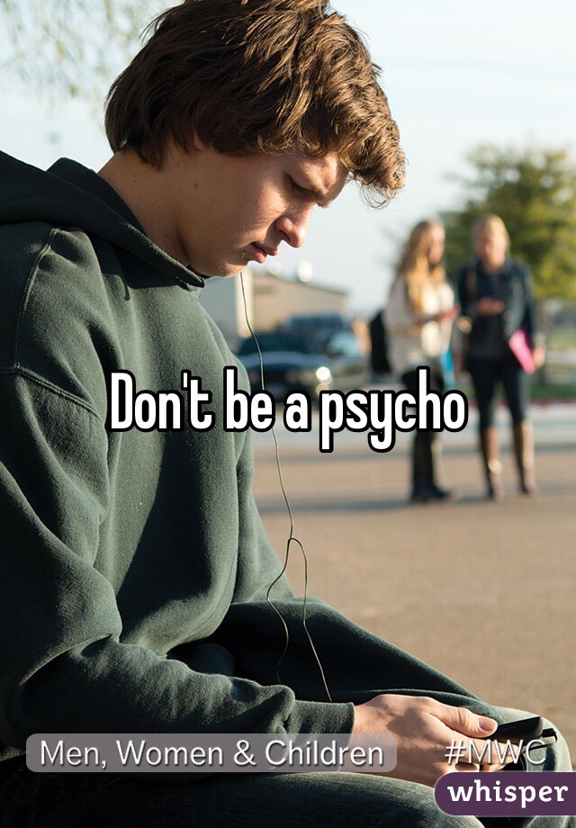 Don't be a psycho