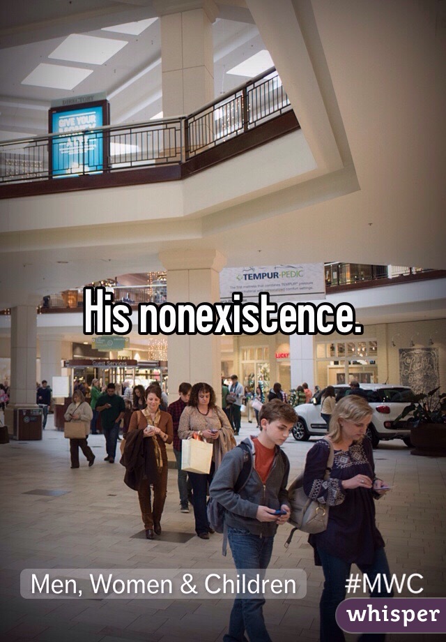 His nonexistence. 