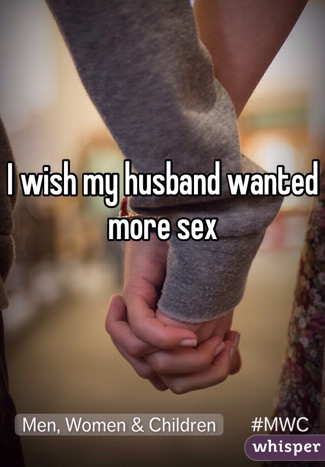 I wish my husband wanted more sex