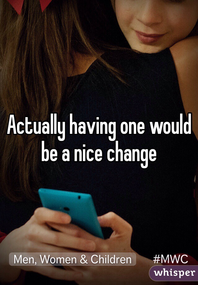 Actually having one would be a nice change