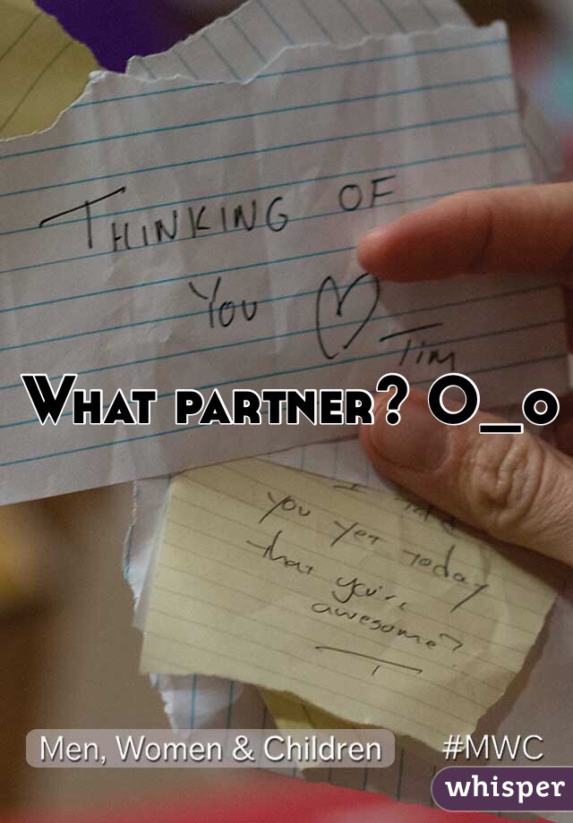 What partner? O_o