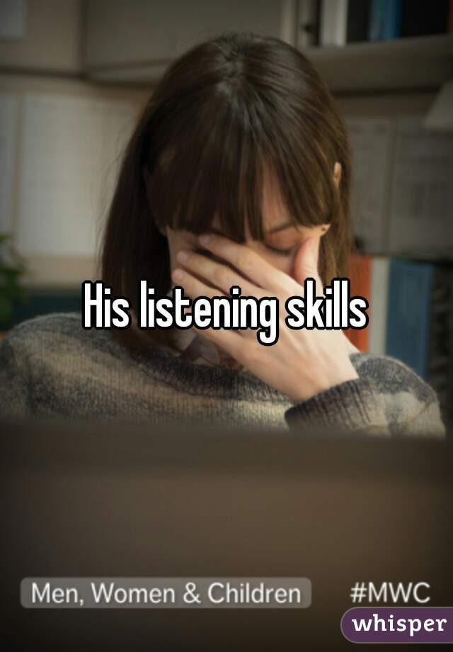 His listening skills