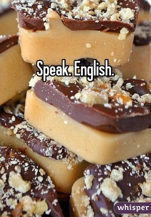 Speak. English. 