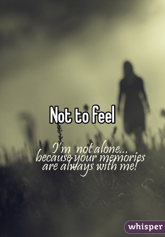 Not to feel