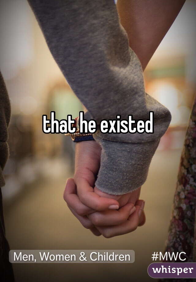 that he existed
