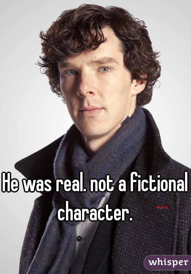 He was real. not a fictional character. 