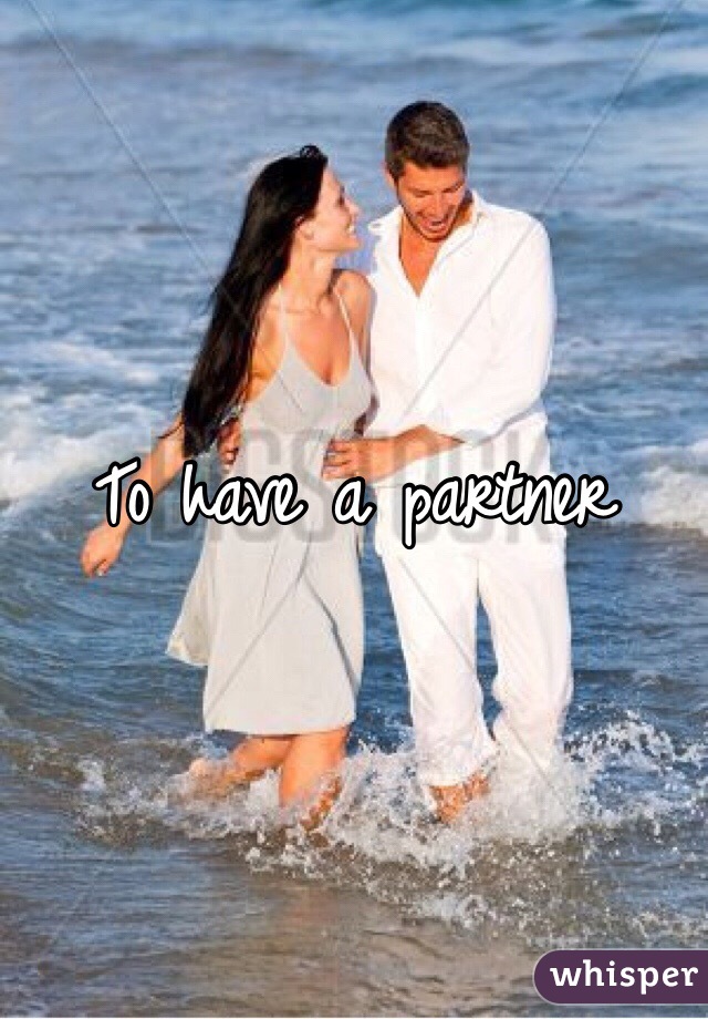 To have a partner